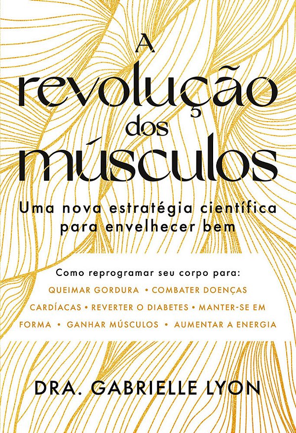 A Revolução Dos Músculos Uma Nova Estratégia Científica Para Envelhecer Bem..-
