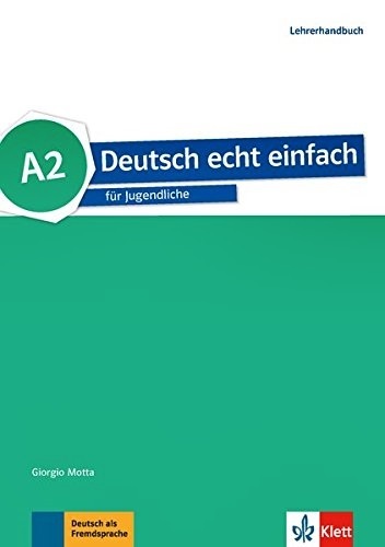 Deutsch Echt Einfach A2 - Für Jugendliche - Lehrerhandbuch..-