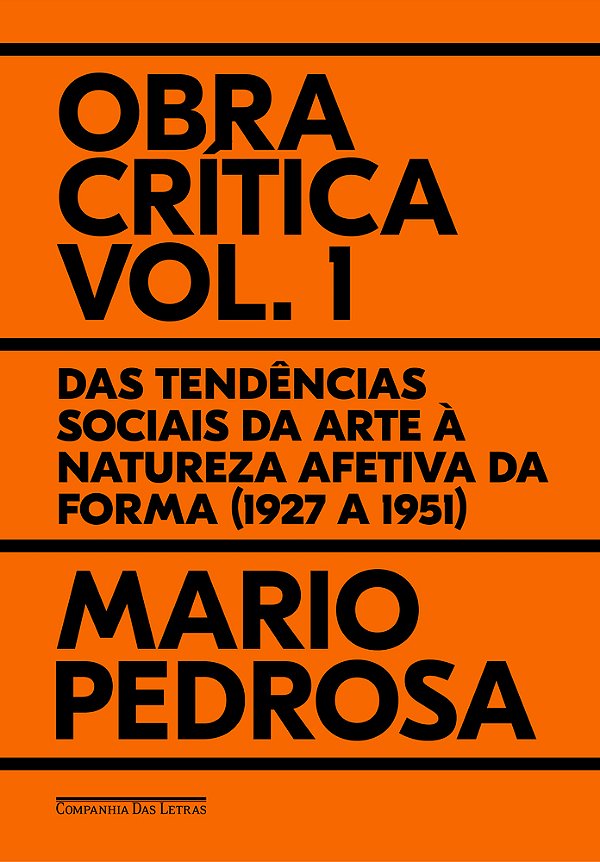 Obra Crítica, Vol. 1 Das Tendências Sociais Da Arte À Natureza Afetiva Da Forma (1927 A 1951)..-