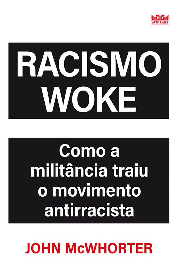 Racismo Woke - Como A Militância Traiu O Movimento