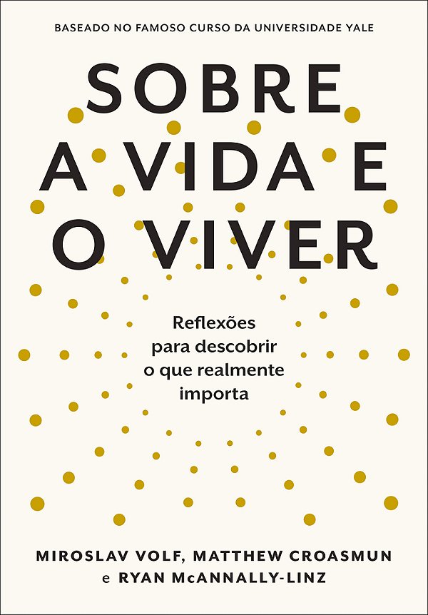 Sobre A Vida E O Viver Reflexões Para Descobrir O Que Realmente Importa..-