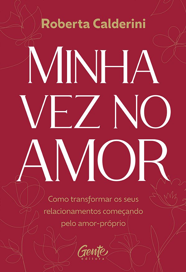 Minha Vez No Amor Como Transformar Os Seus Relacionamentos Começando Pelo Amor-Próprio..-
