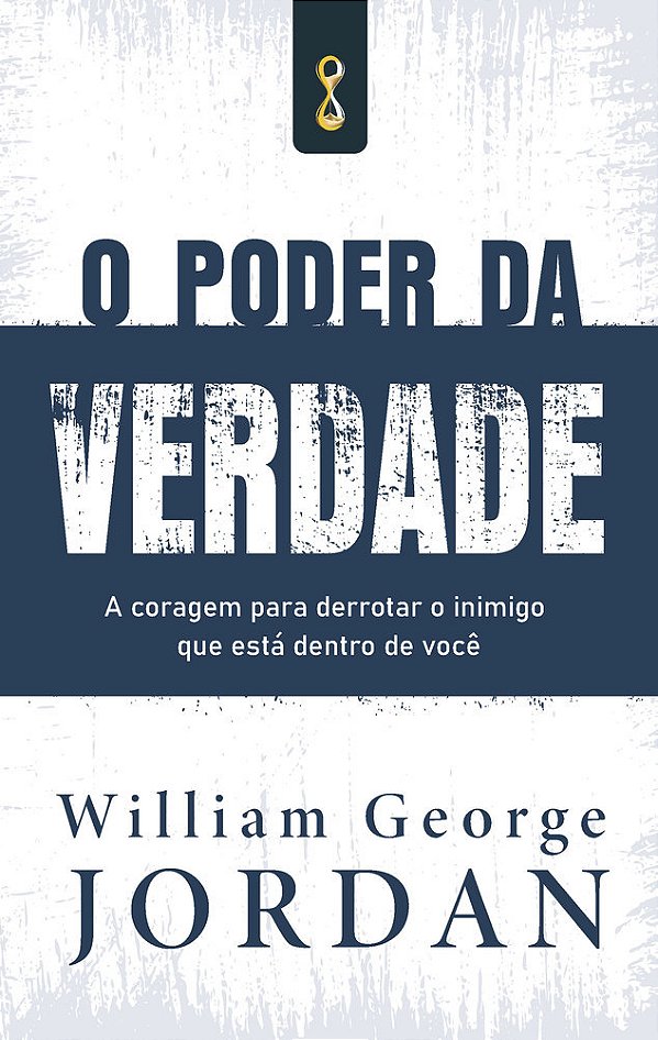 O Poder Da Verdade A Coragem De Derrotar O Inimigo Que Está Dentro De Você..-