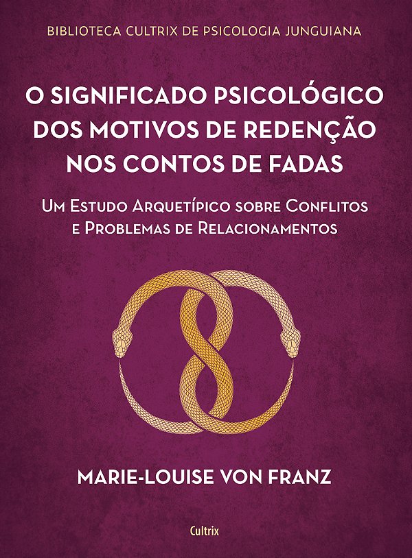 O Significado Psicológico Dos Motivos De Redenção Dos Contos De Fadas Um Estudo Arquetípico Sobre Conflitos E Problemas De Relacionamentos..-