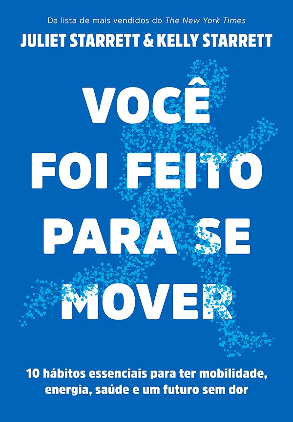 Você Foi Feito Para Se Mover 10 Hábitos Essenciais Para Ter Mobilidade, Energia, Saúde E Um Futuro Sem Dor..-