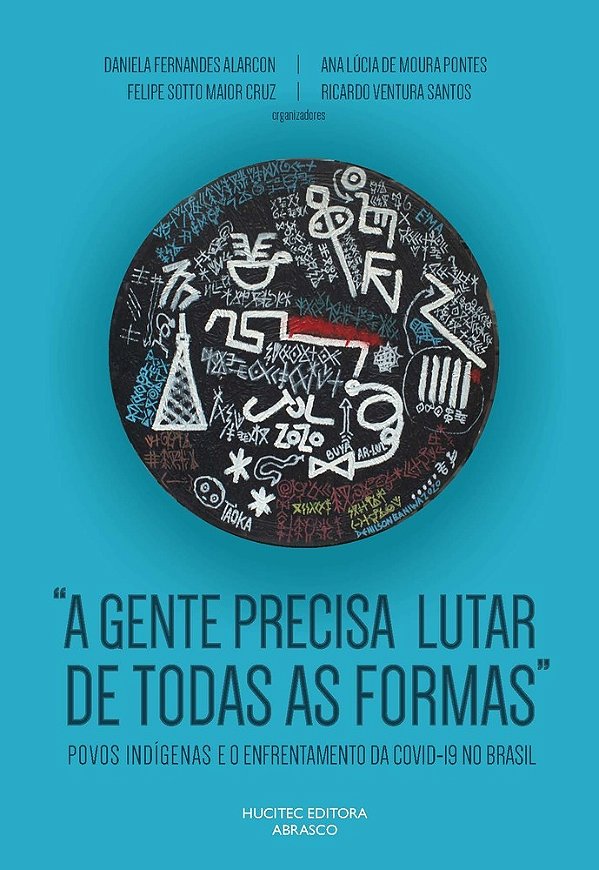 “A Gente Precisa Lutar De Todas As Formas” Povos Indígenas E O Enfrentamento Da Covid-19 No Brasil..-