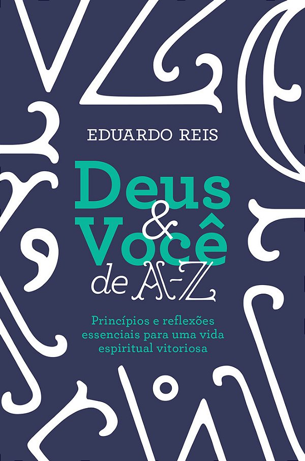 Deus E Você De A-z Princípios E Reflexões Essenciais Para Uma Vida Espiritual Vitoriosa..-