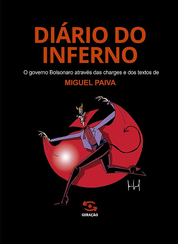 O Diário Do Inferno O Governo Bolsonaro Através Das Charges E Dos Textos De Miguel Paiva..-