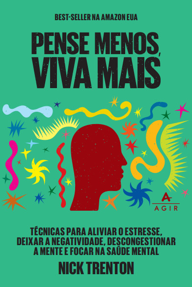 Pense Menos, Viva Mais Técnicas Para Aliviar O Estresse, Deixar A Negatividade, Descongestionar A Mente E Focar Na Saúde Mental..-