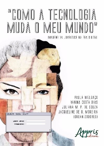 Como A Tecnologia Muda O Meu Mundo: Imagens Da Juventude Na Era Digital..-
