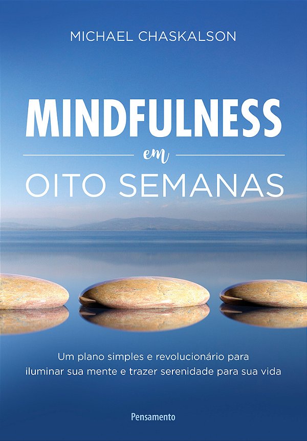 Mindfulness Em Oito Semanas Um Plano Simples E Revolucionário Para Iluminar Sua Mente E Trazer Serenidade Para Sua Vida..-