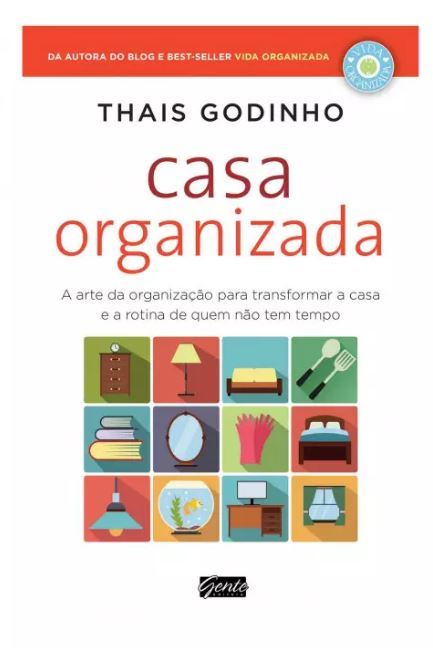 Casa Organizada - A Arte Da Organização Para Transformar A Casa E A Rotina De Quem Não Tem Tempo..-