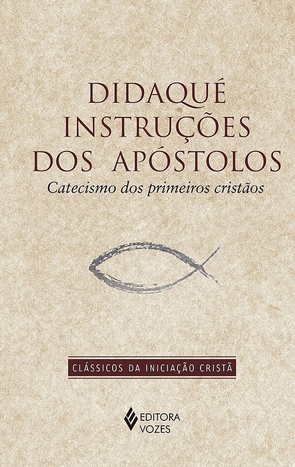 Didaqué Instruções Dos Apóstolos: Catecismo Dos Primeiros Cristãos..-