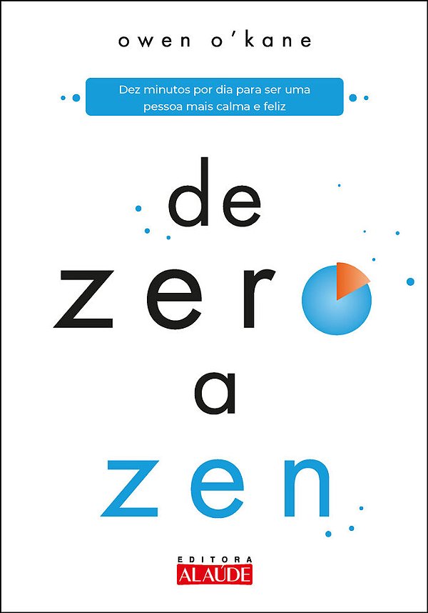 De Zero A Zen Dez Minutos Por Dia Para Ser Uma Pessoa Mais Calma E Feliz..-
