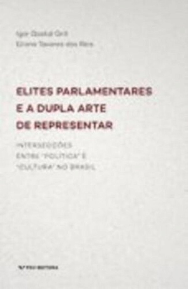 Elites Parlamentares E A Dupla Arte De Representar: Intersecções Entre "Política" E "Cultura" No Bra..-