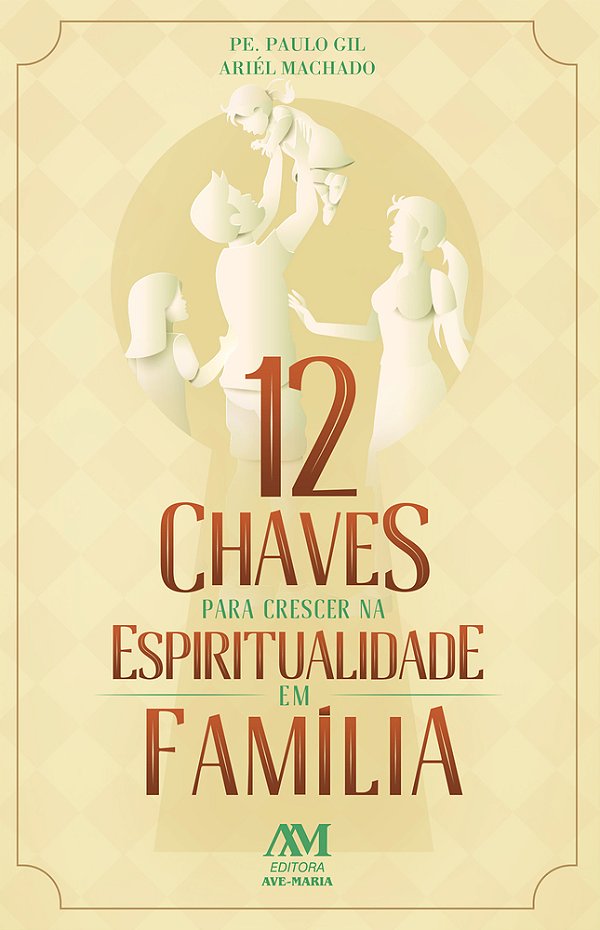 12 Chaves Para Crescer Na Espiritualidade Em Família..-