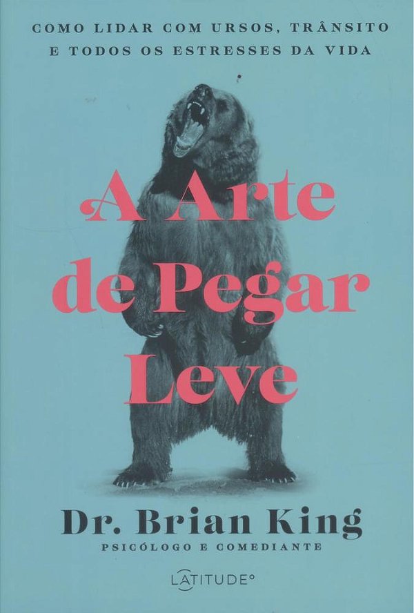 A Arte De Pegar Leve - Como Lidar Com Ursos, Trânsito E Todos Os Estresses Da Vida..-