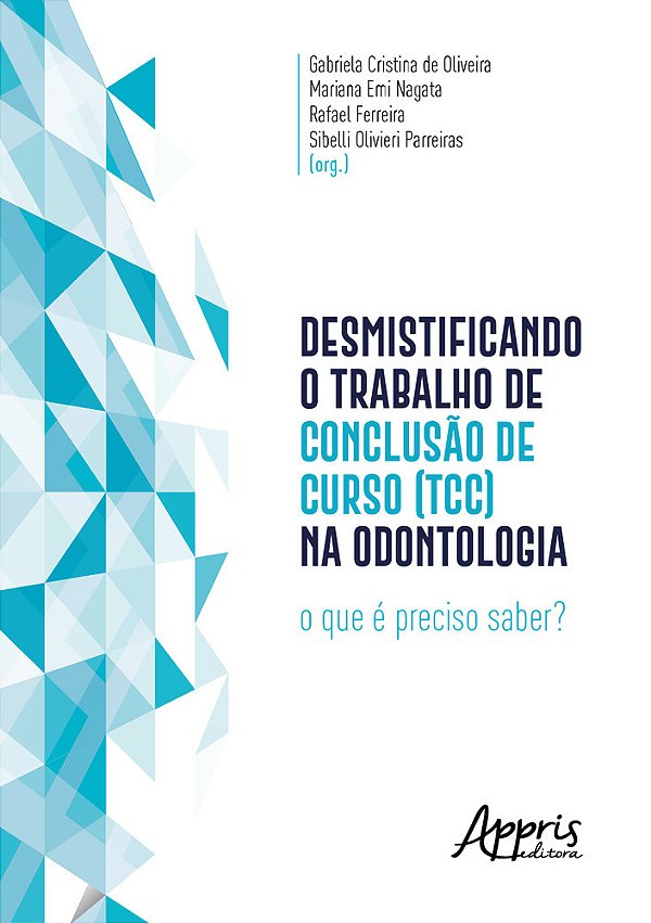 Desmistificando O Trabalho De Conclusão De Curso (Tcc) Na Odontologia O Que É Preciso Saber?..-