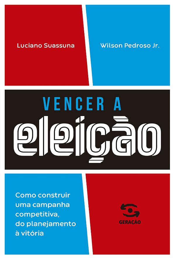 Vencer A Eleição Como Construir Uma Campanha Competitiva, Do Planejamento À Vitória.
