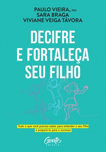 Decifre E Fortaleça Seu Filho: Tudo O Que Você Precisa Saber Para Entender O Seu Filho E Prepará-Lo Para O Sucesso..-