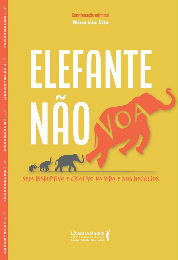 Elefante Não Voa Seja Disruptivo E Criativo Na Vida E Nos Negócios..-