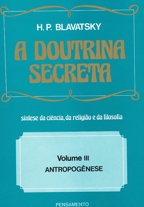 A Doutrina Secreta - (Vol. III) Antropogênese..-