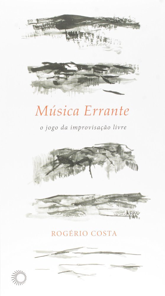 Música Errante: O Jogo Da Improvisação Livre..-