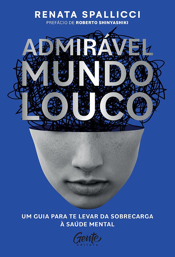 Admirável Mundo Louco Um Guia Para Te Levar Da Sobrecarga À Saúde Mental..-