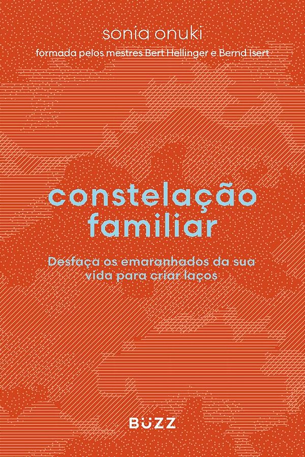 Constelação Familiar - Desfaça Os Emaranhados Da Sua Vida Para Criar Laços..-