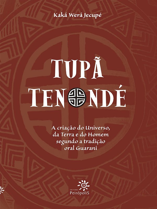 Tupã Tenondé A Criação Do Universo, Da Terra E Do Homem Segundo A Tradição Oral Guarani..-