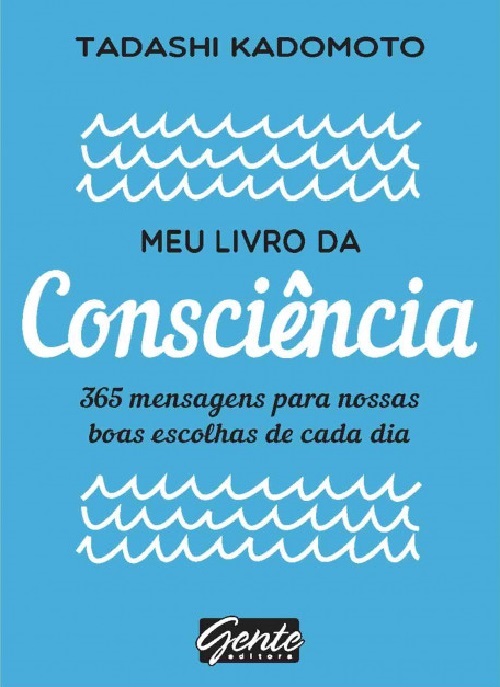 Meu Livro Da Consciência - 365 Mensagens Para Nossas Boas Escolhas De Cada Dia..-
