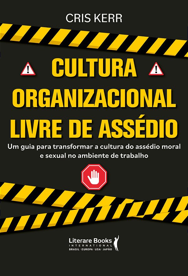Cultura Organizacional Livre De Assédio Um Guia Para Transformar A Cultura Do Assédio Moral E Sexual No Ambiente Do Trabalho..-