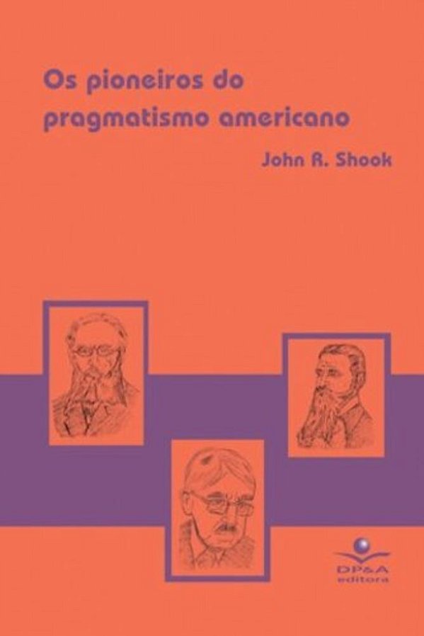 Os Pioneiros Do Pragmatismo Americano..-