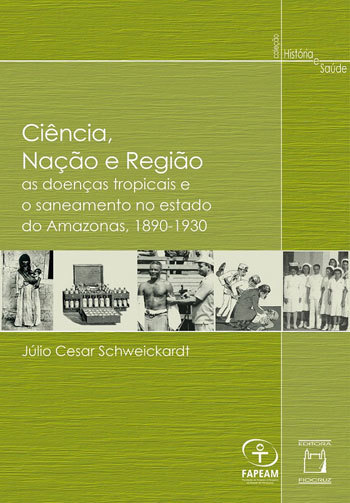Ciência, Nação E Região As Doenças Tropicais E O Saneamento No Estado Do Amazonas, 1890-1930..-