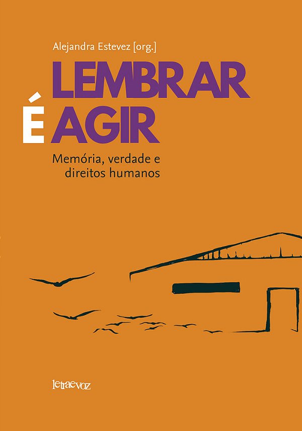 Lembrar É Agir Memória, Verdade E Direitos Humanos..-