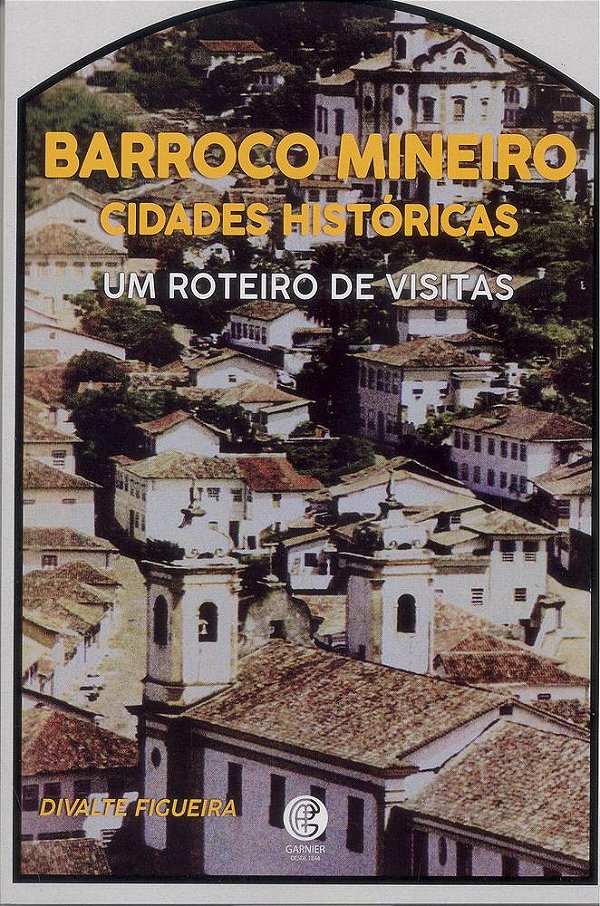 Barroco Mineiro: Cidades Históricas - Um Roteiro De Visitas..-