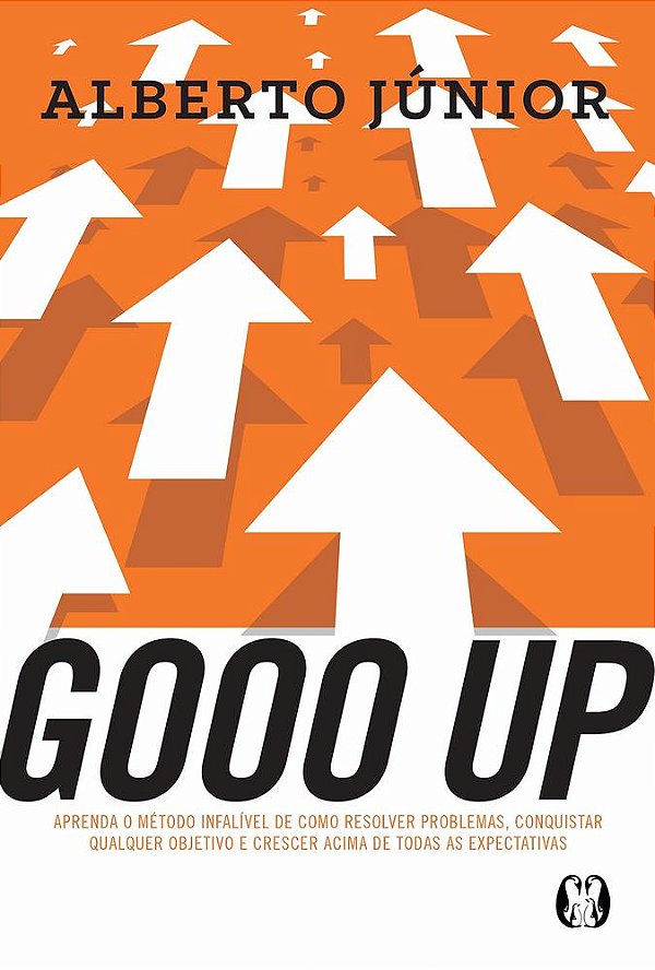 Gooo Up!: Aprenda O Método Infalível De Como Resolver Problemas, Conquistar Qualquer Objetivo E Crescer Acima De Todas As Expectativas..-