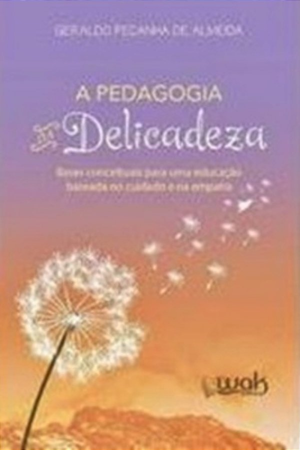 A Pedagogia Da Delicadeza - Bases Conceituais Para Uma Educação..-