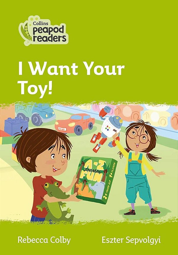 I Want Your Toy! - Collins Peapod Readers - Level 2-..