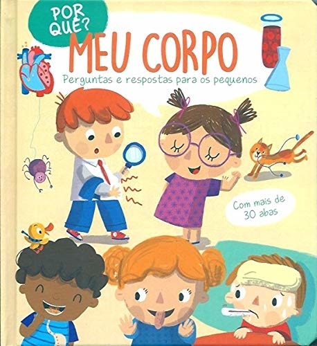 Por Quê? Meu Corpo: Perguntas E Respostas Para Os Pequenos