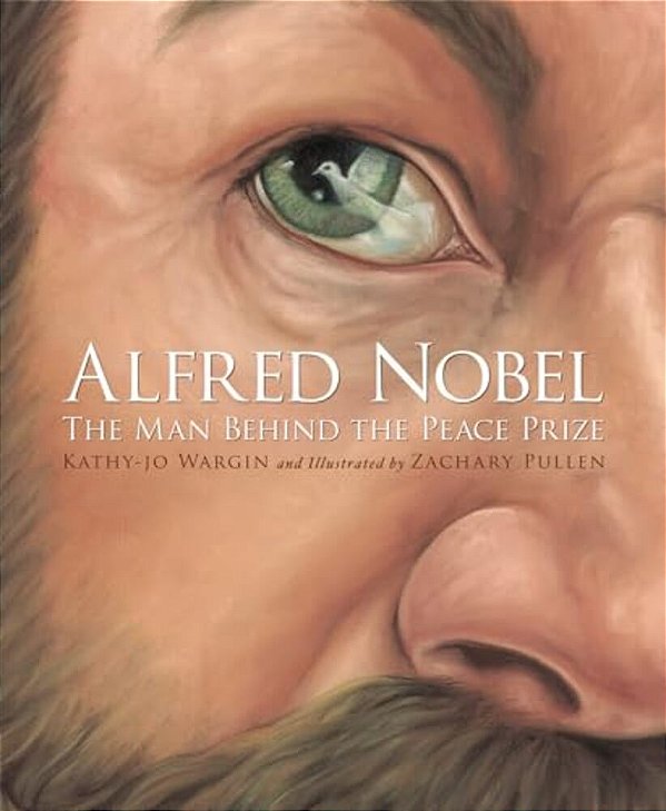 Alfred Nobel: The Man Behind The Peace Prize (True Stories)-..