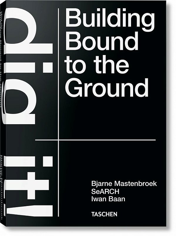 Bjarne Mastenbroek - Dig It! Building Bound To The Ground