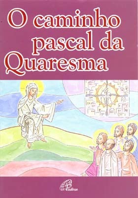 O Caminho Pascal Da Quaresma-..