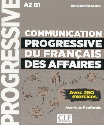 Communication Progressive Du Francais Des Affaires - Niveau Intermediaire - Livre Avec 250 Exercices-..