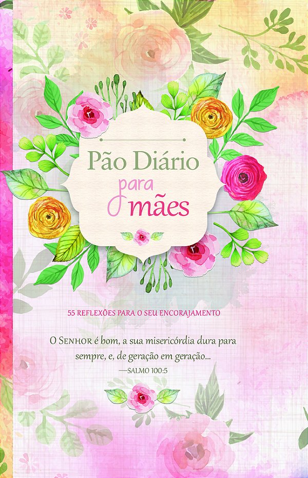 Pão Diário Para Mães 55 Reflexões Para Seu Encorajamento-..