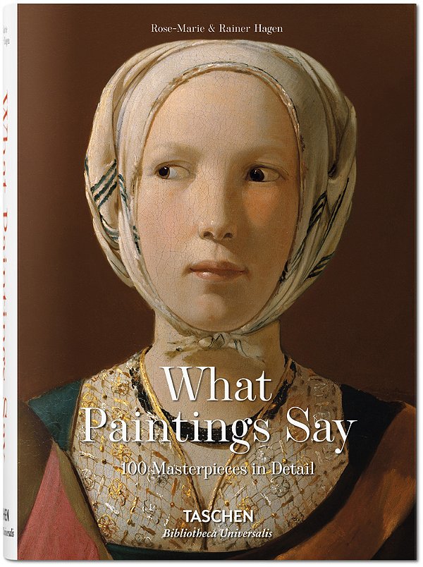 What Great Paintings Say - 100 Masterpieces In Detail