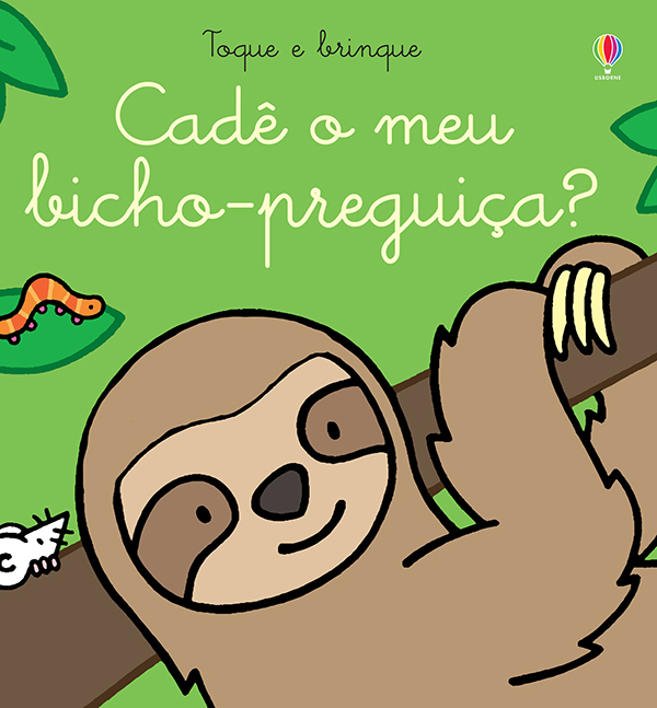 Cadê O Meu Bicho-Preguiça?: Toque E Brinque