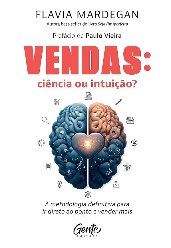 Vendas: Ciência Ou Intuição? - A Metodologia Definitiva Para Ir Direto Ao Ponto E Vender Mais..-