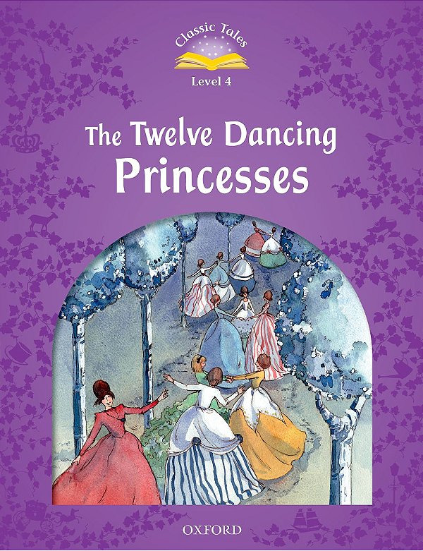 The Twelve Dancing Princesses - Classic Tales - Level 2 - Second Edition