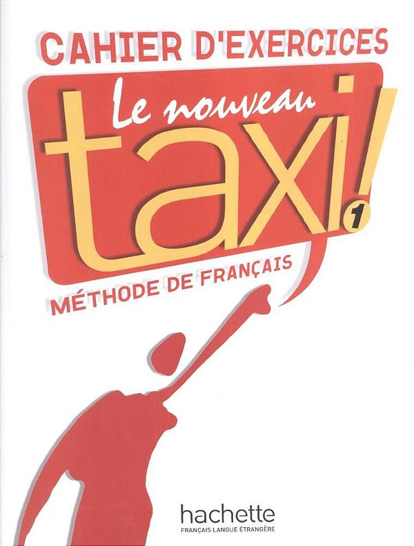 Le Nouveau Taxi! 1 - Cahier D'Exercices-..
